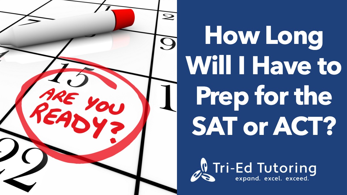 How long does it take to study for the act or sat? How Early Should I Begin ACT/SAT Prep?